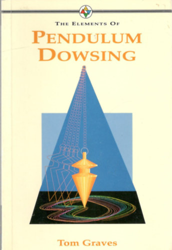 Tom Graves - The Elements of Pendulum Dowsing