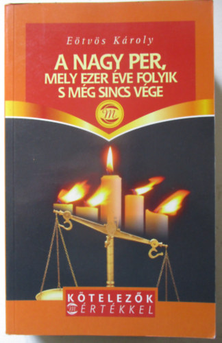Etvs Kroly - A nagy per, mely ezer ve folyik s mg sincs vge