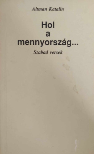 Altman Katalin - Hol a mennyország...