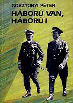 Gosztonyi Pter - Hbor van, hbor!