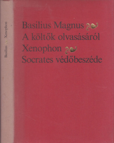 Basilius Magnus . Xenophón - A költők olvasásáról - Socrates véfőbeszéde (2 mű egy kötetben) (hasonmás kiadás)