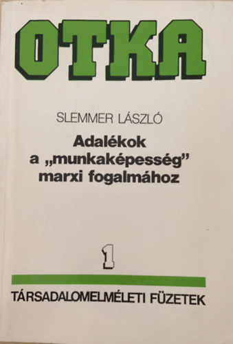 Slemmer L�szl� - Adal�kok a "munkak�pess�g" marxi fogalm�hoz