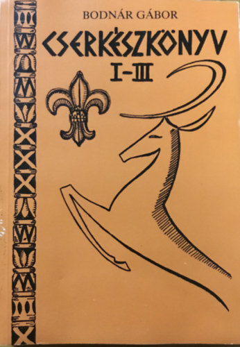 Bodnr Gbor - Cserkszknyv I-III.