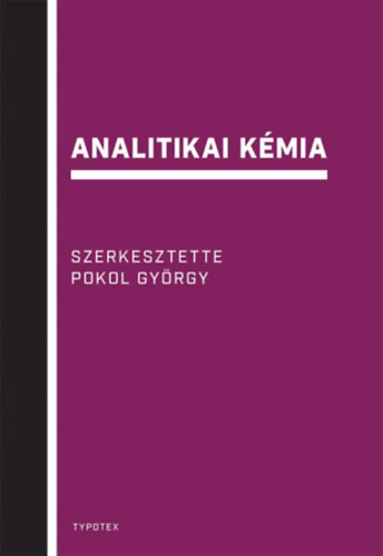 Katalinmária Pokol György; Gyurcsányi E. Róbert; Bezúr László; Horvai György; Horváth Viola; Simon András; Dudás - Analitikai kémia