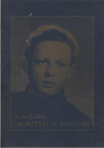 Kósa Csaba - "Alhattál-e, kisfiam?"