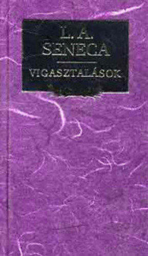 Lucius Annaeus Seneca - Vigasztal�sok