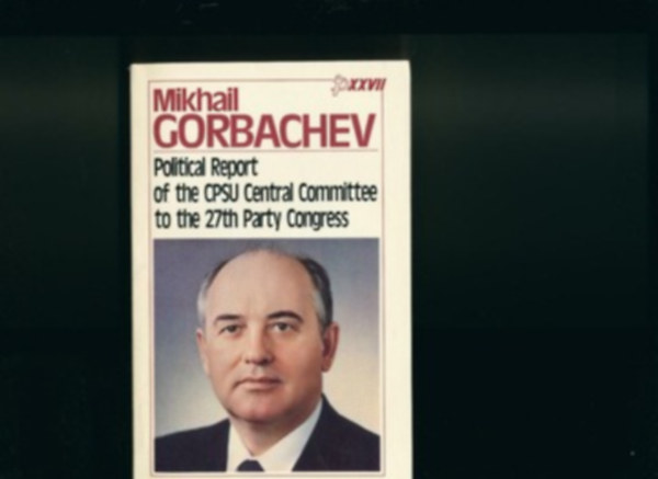 Mikhail Sergeevich Gorbachev - Political Report of the CPSU Central Committee to the 27th Party Congress