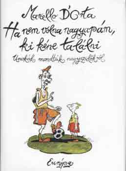 D - Ha nem volna nagyapám, ki kéne találni