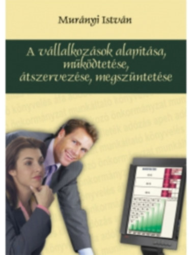 Mur�nyi Istv�n - A v�llalkoz�sok alap�t�sa, m�k�dtet�se, �tszervez�se, megsz�ntet�se