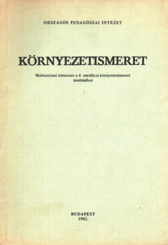 Dr. Elek Sándor, Jámbor Gyuláné Arató Endréné - Környezetismeret - Módszertani útmutató a 4. osztályos környezetismeret tanításához