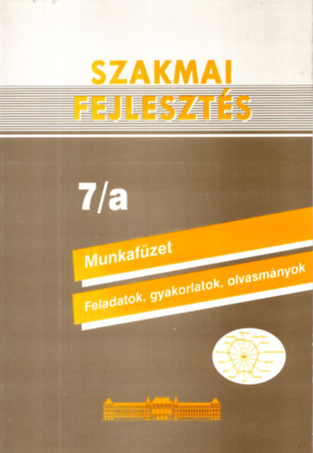 Benedek Istvn - Szakmai fejleszts 7/a Munkafzet, feladatok, gyakorlatok, olvasmnyok