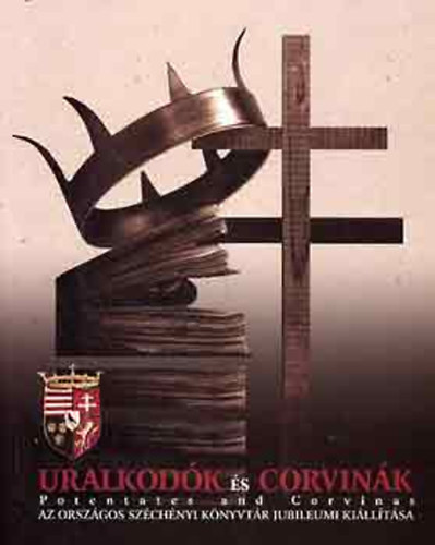 Karsay Orsolya   (Szerkeszt) - Uralkodk s corvink Potentates and Corvinas - Az Orszgos Szchnyi Knyvtr jubileumi killtsa alaptsnak 200. vforduljn 2002. mjus 16 - augusztus 20./Anniversary Exhibition of the National Szchnyi Library May 16 - Au