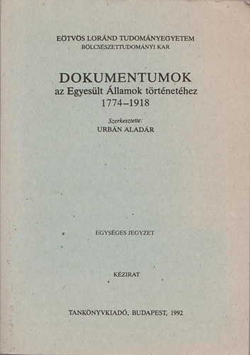 Urbn Aladr  (szerk.) - Dokumentumok az Egyeslt llamok trtnethez 1774-1918