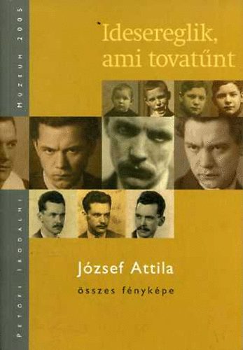 Idesereglik, ami tovat�nt - J�zsef Attila �sszes f�nyk�pe