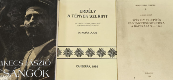 Dr. Kaz�r Lajos, Mikecs L�szl� A. Sajti Enik� - 3 db Erd�llyel kapcsolatos k�nyv: Sz�kely telep�t�s �s nemzetis�gpolitika a B�csk�ban + Erd�ly a t�nyek szerint + Cs�ng�k