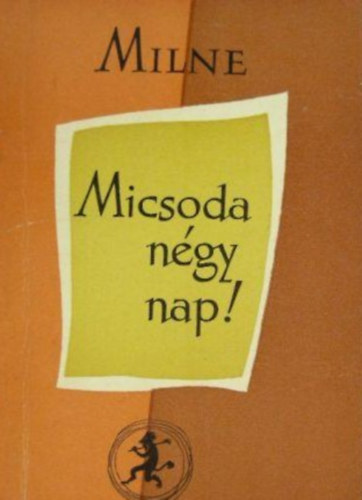 Nemeskrty Istvn  A. A. Milne (szerk.), Karinthy Frigyes (ford.) - Micsoda ngy nap!