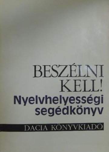 Kovcsn Jzsef Magda - Beszlni kell! - Nyelvhelyessgi segdknyv kis- s nagydikoknak, de nem csak nekik