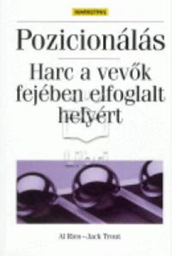 Jack Trout Al Ries - Pozicionálás - Harc a vevők fejében elfoglalt helyért