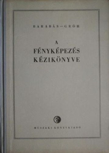 Berty Imre Dr. Keipert Mikl�s Szim�n Oszk�r Zentel R�bert - A f�nyk�pez�s k�zik�nyve      - A f�ny�rz�keny r�teg elm�lete - F�ny�rz�keny anyagok gy�rt�sa  - A f�nyk�pez�s gyakorlata  - Sz�nes f�nyk�pez�s   (M�sodik �tdolgozott kiad�s.)