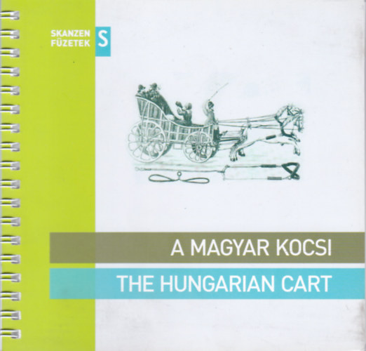 A magyar kocsi - The Hungarian Cart (Skanzen Fzetek)