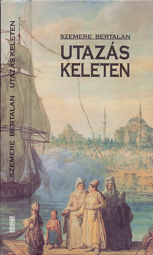 Szemere Bertalan - Utazs keleten - A vilgosi napok utn