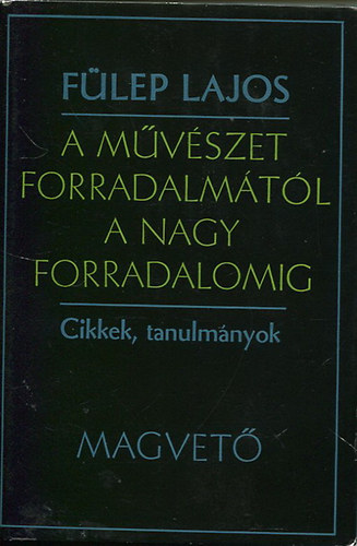 F�lep Lajos - A m�v�szet forradalm�t�l a nagy forradalomig II.