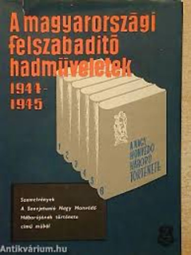 Zrnyi Katonai Kiad - A magyarorszgi felszabadt hadmveletek 1944-1945