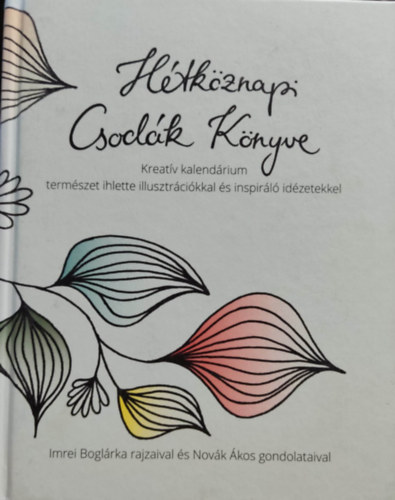 Novák Ákos, Almamenta Kft. Imrei Boglárka (illus.) - Hétköznapi Csodák Könyve - Kreatív kalendárium természet ihlette illusztrációkkal és inspiráló idézetekkel
