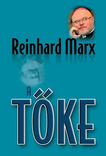 Reinhard Marx - A tőke