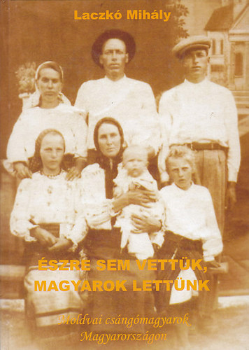 Laczk� Mih�ly - �szre sem vett�k, magyarok lett�nk