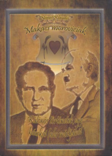 Német Klaudió - Makacs moroviciak - Különös történetek egy bácskai falu múltjából