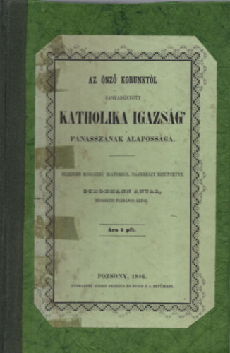 Schormann Antal - Az �nz� korunkt�l sanyargatott katholika igazs�g panassz�nak alaposs�ga