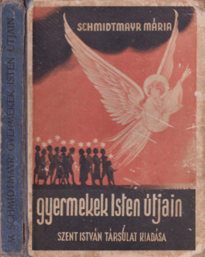 Schmidtmayr Mária - Gyermekek Isten útjain Szentéletű gyermekek napjainkban