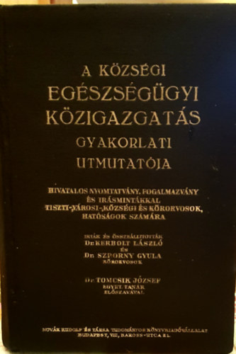 Dr. Kerbolt L�szl�; Dr. Sporny Gyula; Dr. Tomcsik J�zsef - A K�zs�gi Eg�szs�g�gyi K�zigazgat�s gyakorlati �tmutat�ja
