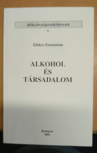 Elekes Zsuzsa - Alkohol s trsadalom