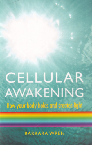 Barbara Wren - Cellular Awakening - How your body holds and creates light