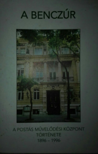 Szab� �va - Szab� �va (szerk.) - A Bencz�r-A Post�s M�vel�d�si K�zpont t�rt�nete-1986-1996