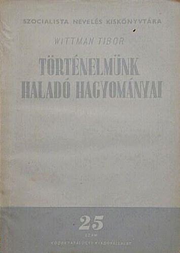 Wittman Tibor - T�rt�nelm�nk halad� hagyom�nyai