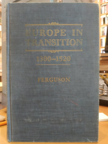 Wallace K.  Ferguson (Klippert) - Europe in Transition 1300-1520