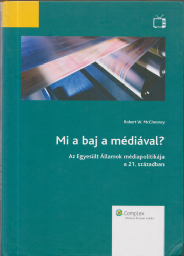 Robert W. McChesney - Mi a baj a mdival? - Az Egyeslt llamok mdiapolitikja a 21. szzadban