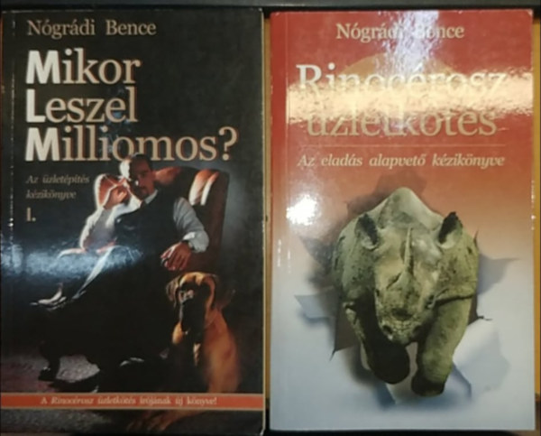 Ngrdi Bence - Rinocrosz zletkts: Az elads alapvet kziknyve + Mikor leszel milliomos?: Az zletpts kziknyve I. (2 ktet)