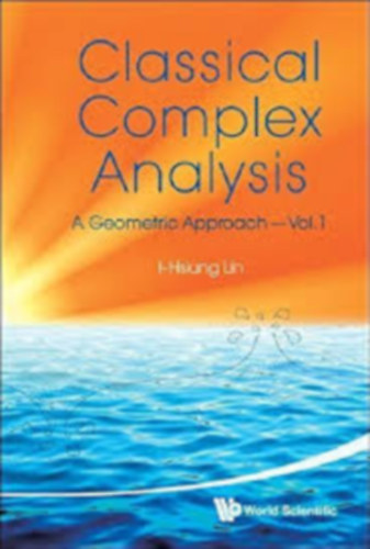 I-hsiung Lin - Classical Complex Analysis: A Geometric Approach, (Volume 1)