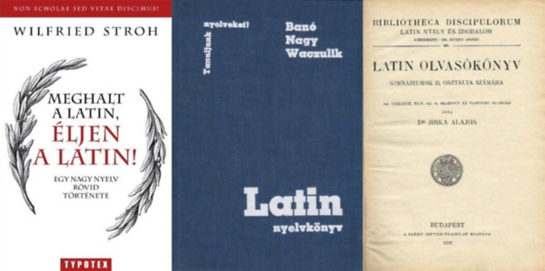 Dr. Jirka Alajos, Nagy Ferenc - Ban Istvn - Waczulik Margit, Wilfried Stroh - 3 db knyv latin nyelvtanulk szmra: Latin olvasknyv a gimnzium II. osztlya szmra + Latin nyelvknyv + Meghalt a latin, ljen a latin! - Egy nagy nyelv rvid trtnete
