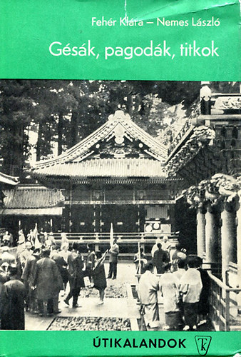 Fehr Klra; Nemes Lszl - Gsk, pagodk, titkok (tikalandok 50.)