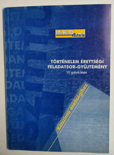 T�rt�nelem �retts�gi feladatsor gy�jtem�ny k�tszint� �retts�gihez (577 gyakorl� feladat)