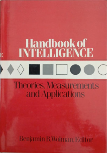 Benjamin B. Wolman  (szerk.) - Handbook of Intelligence - Theories, Measurements, and Applications