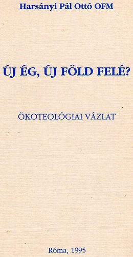 Harsányi Pál Ottó - Új ég, új föld felé? - Ökoteológiai vázlat
