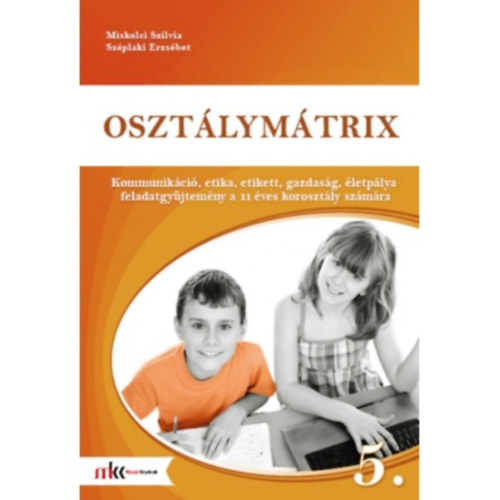 Szplaki Erzsbet Miskolci Szilvia - Osztlymtrix 5. - Kommunikci, etika, etikett, gazdasg, letplya feladatgyjtemny