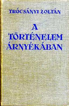 Tr�cs�nyi Zolt�n - A t�rt�nelem �rny�k�ban
