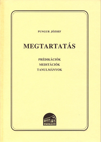 Pungur József - Megtartatás - Prédikációk, meditációk, tanulmányok